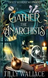 Gather the Anarchists - Wallace Tilly
