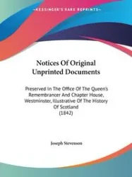 Notices Of Original Unprinted Documents - Joseph Stevenson