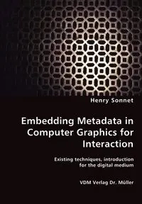 Embedding Metadata in Computer Graphics for Interaction- Existing techniques, introduction for the digital medium - Henry Sonnet