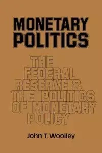Monetary Politics - John T. Woolley