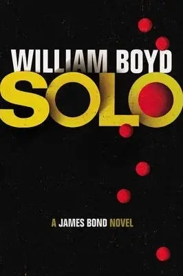 Solo: A James Bond Novel - William Boyd