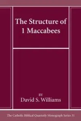 The Structure of 1 Maccabees - Williams David S.