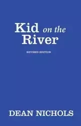 Kid on the River, Revised Edition - Dean Nichols