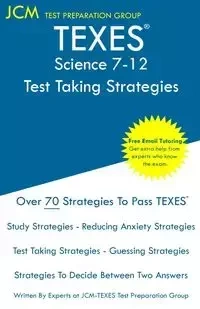 TEXES Science 7-12 - Test Taking Strategies - Test Preparation Group JCM-TEXES