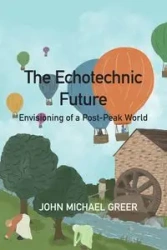 The Ecotechnic Future - John Michael Greer