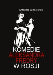 Komedie Aleksandra Fredry w Rosji - Grzegorz Wiśniewski