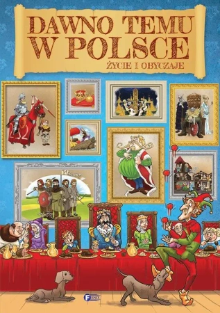 Dawno temu w Polsce. Życie i obyczaje - opracowanie zbiorowe