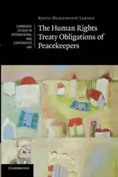 The Human Rights Treaty Obligations of Peacekeepers - Larsen Kjetil Mujezinović