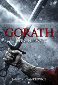 Gorath. Tom 1. Uderz pierwszy - Janusz Stankiewicz