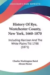 History Of Rye, Westchester County, New York, 1660-1870 - Charles Baird Washington