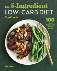 The 5-Ingredient Low-Carb Diet Cookbook - Davis Bek