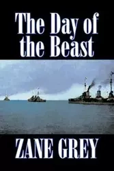 The Day of the Beast by Zane Grey, Fiction, Westerns, Historical - Zane Grey