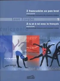 Z francuskim za pan brat 1 ćwiczenia z frazeologii francuskiej dla młodzieży szkolnej - Leon Zaręba