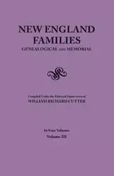 New England Families. Genealogical and Memorial. 1913 Edition. in Four Volumes. Volume III - Cutter William Richard