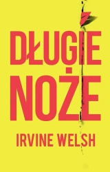 Długie noże - Irvine Welsh