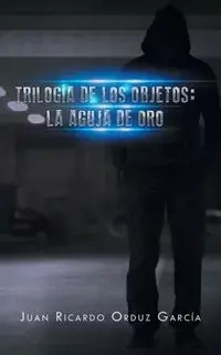 Trilogía de los objetos - Juan Ricardo García Orduz