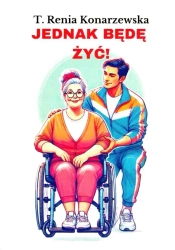 Jednak będę żyć! - T. Renia Konarzewska