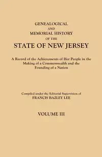 Genealogical and Memorial History of the State of New Jersey. in Four Volumes. Volume III - Lee Francis Bazley