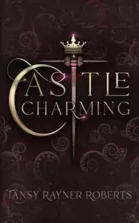 Castle Charming - Roberts Tansy Rayner