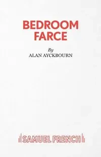 Bedroom Farce - A Comedy - Alan Ayckbourn