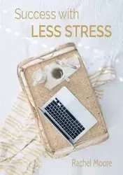 Success with Less Stress - Rachel Ann Moore