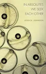 In Absolutes We Seek Each Other - Johnson Jessica
