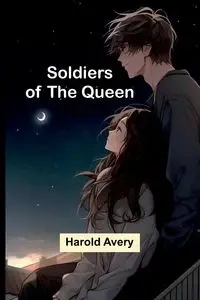 Soldiers of the Queen - Avery Harold