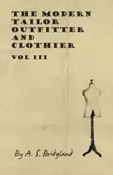 The Modern Tailor Outfitter and Clothier - Vol III - Bridgland A. S.