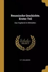 Reussische Geschichte. Erster Teil - Collmann K F.