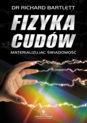 Fizyka cudów materializując świadomość w.7 - Richard Bartlett