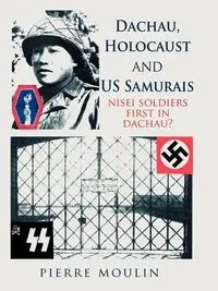 Dachau, Holocaust, and Us Samurais - Pierre Moulin