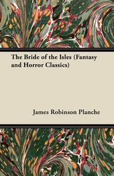 The Bride of the Isles (Fantasy and Horror Classics) - James Planche Robinson