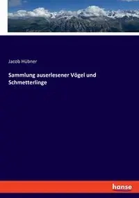 Sammlung auserlesener Vögel und Schmetterlinge - Jacob Hübner