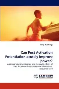 Can Post Activation Potentiation Acutely Improve Power? - Terry Hutchings