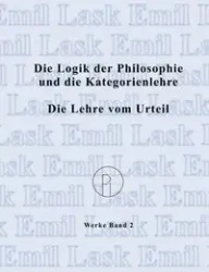Die Logik der Philosophie und die Kategorienlehre / Die Lehre vom Urteil - Emil Lask