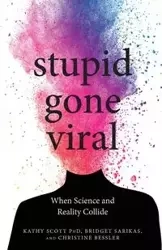 Stupid Gone Viral - Scott Kathy Ph.D.