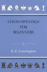 Chess Openings For Beginners - Cunnington E. E.