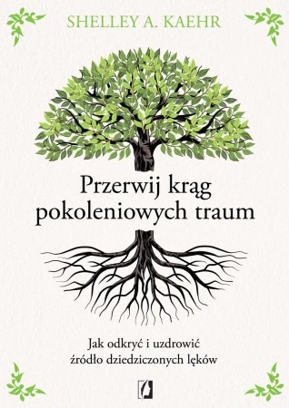 Przerwij krąg pokoleniowych traum - Shelley A. Kaehr