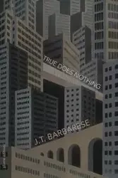 True Does Nothing - Barbarese J.T.