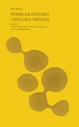 Powolna przemoc i ekologia ubogich - Rob Nixon