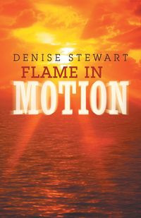 Flame in Motion - Stewart Denise