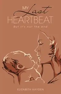 My Last Heartbeat - Hayden Elizabeth