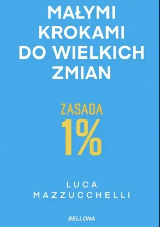 Zasada 1%. Małymi krokami do wielkich zmian - Luca Mazzucchelli