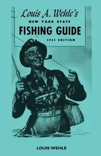 Louis A. Wehle's New York State Fishing Guide 1951 Edition - Louis Wehle