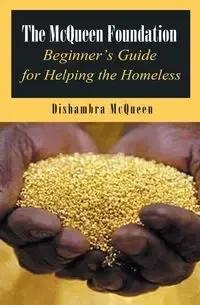 The McQueen Foundation Beginner's Guide for Helping the Homeless - McQueen Dishambra