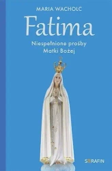 Fatima. Niespełnione prośby Matki Bożej - Maria Wacholc