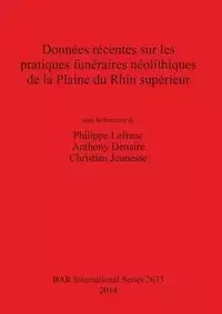 Données récentes sur les pratiques funéraires néolithiques de la Plaine du Rhin supérieur - Lefranc Philippe