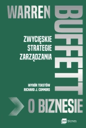 Warren Buffett o biznesie. Zwycięskie strategie... - Richard J. Connors