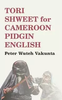 Tori Shweet for Cameroon Pidgin English - Peter Vakunta Wuteh
