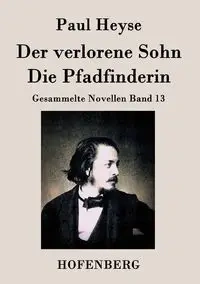 Der verlorene Sohn / Die Pfadfinderin - Paul Heyse